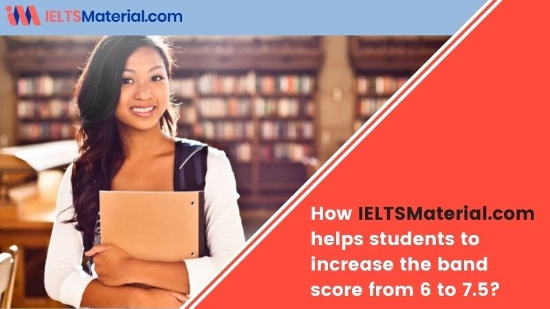 How IELTSMaterial.com helps students to increase the band score from 6 to 7.5?