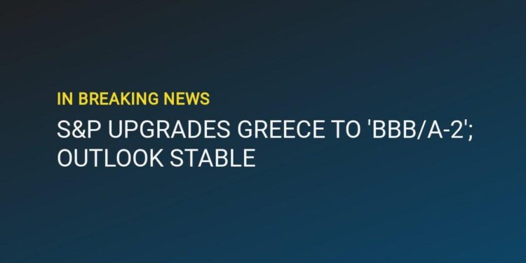 S&P: Greece upgraded to ‘BBB’ on ‘unwavering fiscal discipline’ – eKathimerini.com
